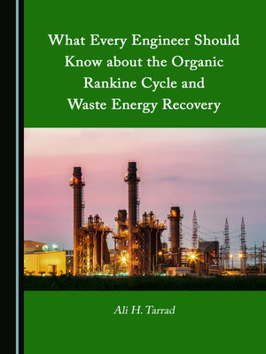 cover image of What Every Engineer Should Know about the Organic Rankine Cycle and Waste Energy Recovery